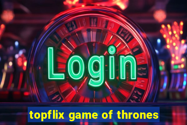 topflix game of thrones